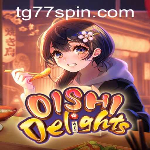OishiDelights: A Delicious Adventure Awaits with TG77
