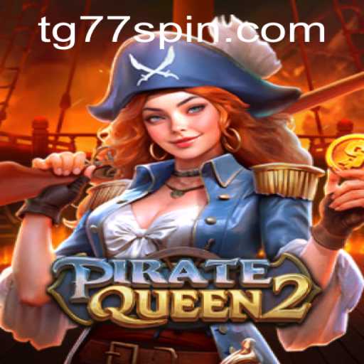 Unveiling the Epic Adventure of PirateQueen2: A Dive into the TG77 Phenomenon